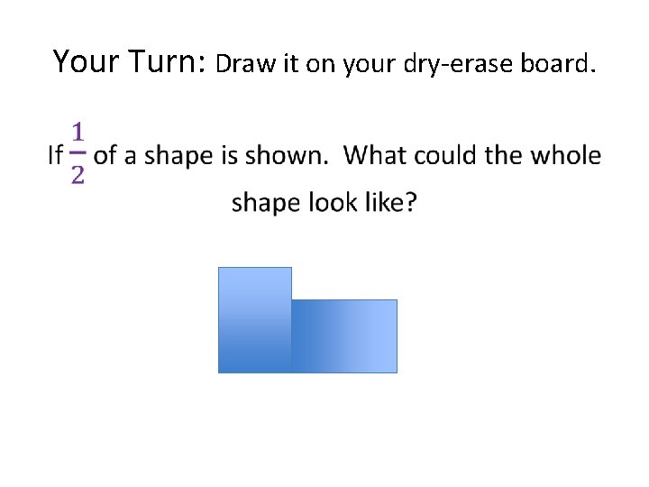 Your Turn: Draw it on your dry-erase board. • 