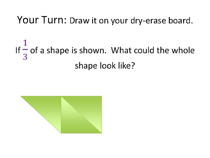 Your Turn: Draw it on your dry-erase board. • 