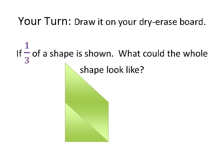 Your Turn: Draw it on your dry-erase board. • 
