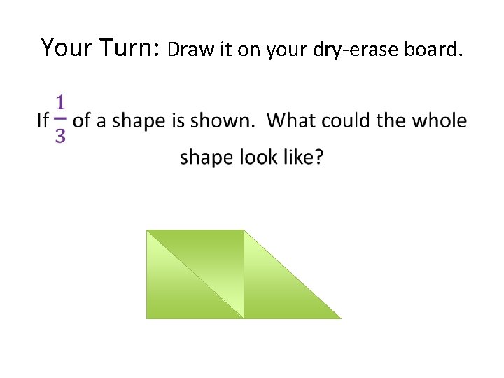 Your Turn: Draw it on your dry-erase board. • 