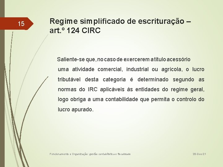 15 Regime simplificado de escrituração – art. º 124 CIRC Saliente-se que, no caso