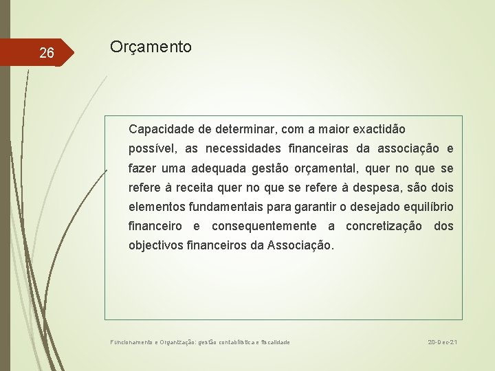 26 Orçamento Capacidade de determinar, com a maior exactidão possível, as necessidades financeiras da