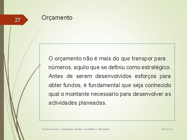 27 Orçamento O orçamento não é mais do que transpor para números, aquilo que