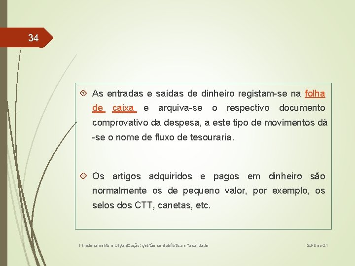 34 As entradas e saídas de dinheiro registam-se na folha de caixa e arquiva-se