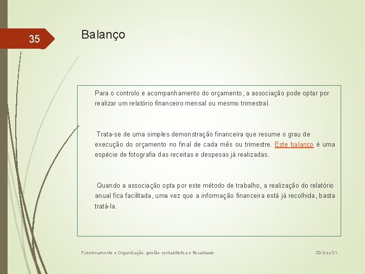 35 Balanço Para o controlo e acompanhamento do orçamento, a associação pode optar por