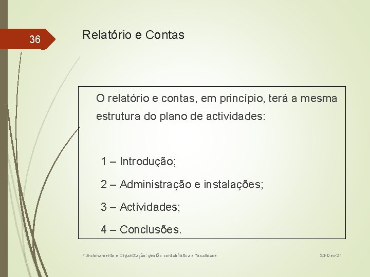 36 Relatório e Contas O relatório e contas, em princípio, terá a mesma estrutura