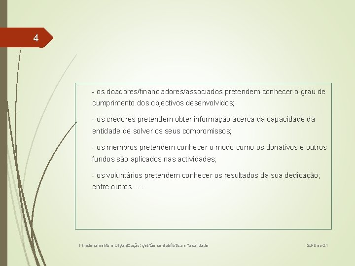 4 - os doadores/financiadores/associados pretendem conhecer o grau de cumprimento dos objectivos desenvolvidos; -