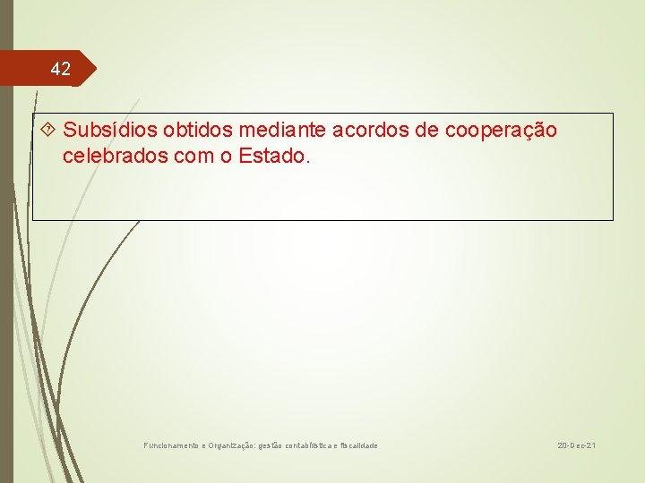 42 Subsídios obtidos mediante acordos de cooperação celebrados com o Estado. Funcionamento e Organização: