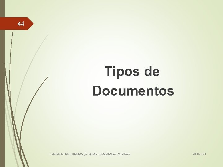 44 Tipos de Documentos Funcionamento e Organização: gestão contabiíistica e fiscalidade 20 -Dec-21 