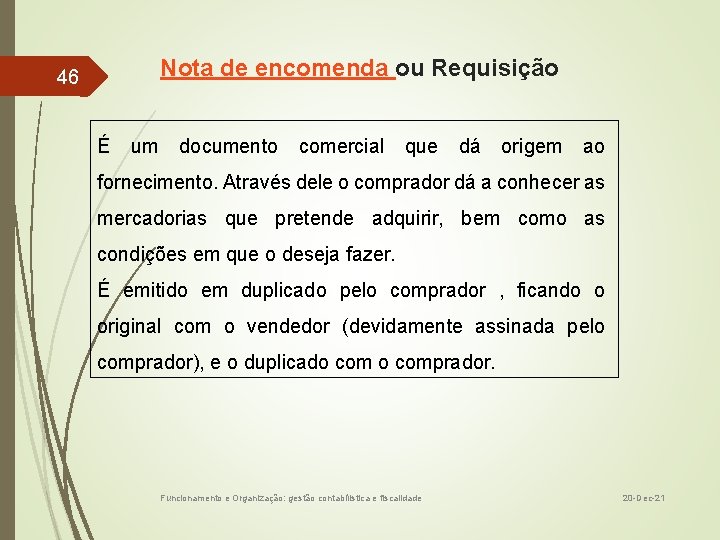 Nota de encomenda ou Requisição 46 É um documento comercial que dá origem ao