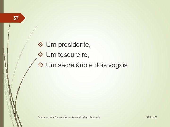 57 Um presidente, Um tesoureiro, Um secretário e dois vogais. Funcionamento e Organização: gestão