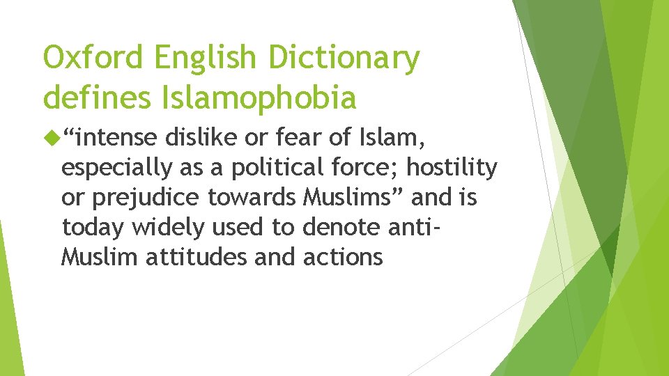 Oxford English Dictionary defines Islamophobia “intense dislike or fear of Islam, especially as a
