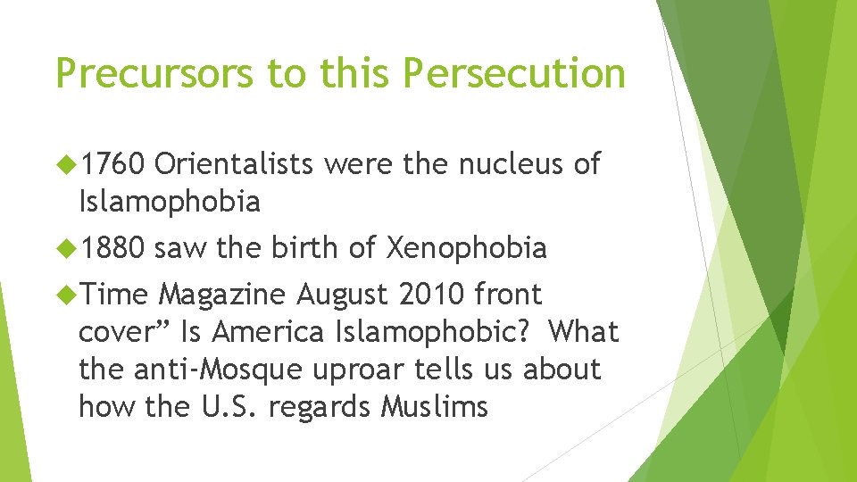 Precursors to this Persecution 1760 Orientalists were the nucleus of Islamophobia 1880 saw the
