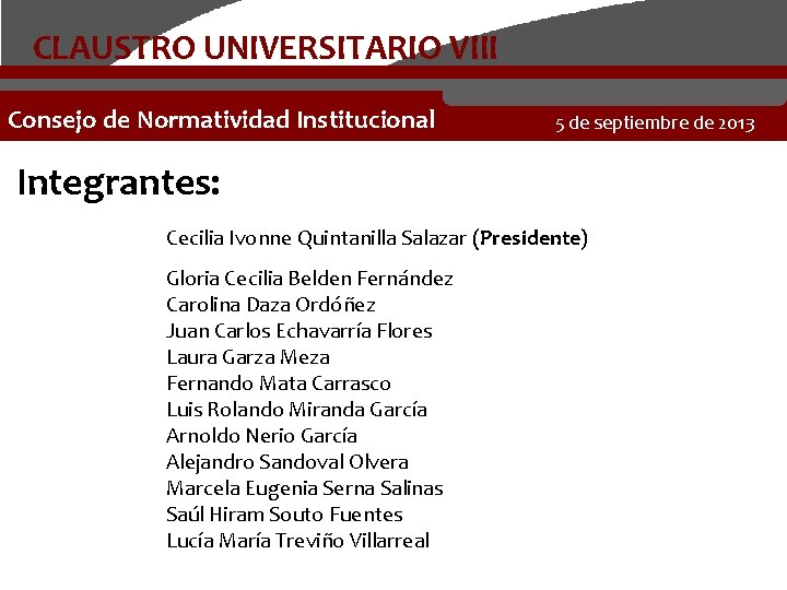 CLAUSTRO UNIVERSITARIO VIII Consejo de Normatividad Institucional 5 de septiembre de 2013 Integrantes: Cecilia