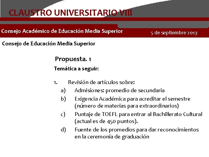 CLAUSTRO UNIVERSITARIO VIII Consejo Académico de Educación Media Superior 5 de septiembre 2013 Consejo