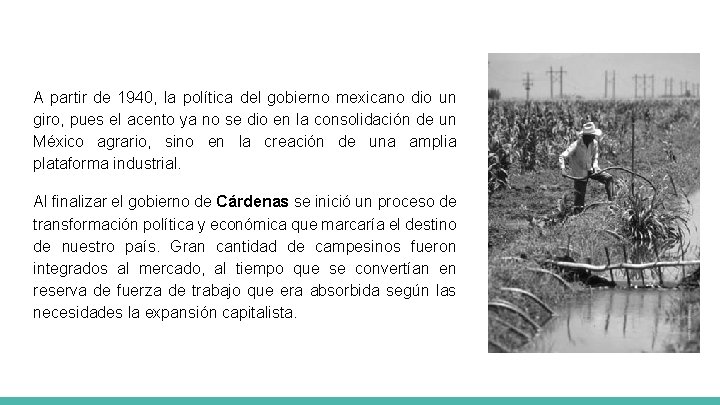 A partir de 1940, la política del gobierno mexicano dio un giro, pues el