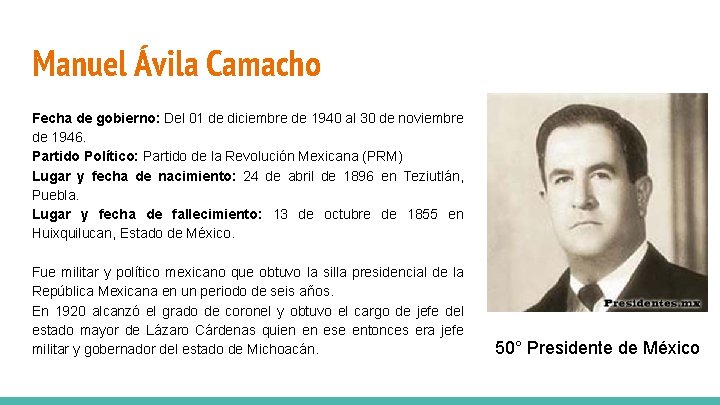 Manuel Ávila Camacho Fecha de gobierno: Del 01 de diciembre de 1940 al 30