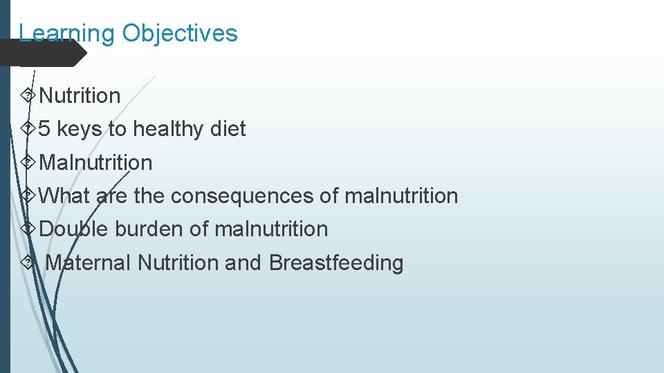 Learning Objectives Nutrition 5 keys to healthy diet Malnutrition What are the consequences of