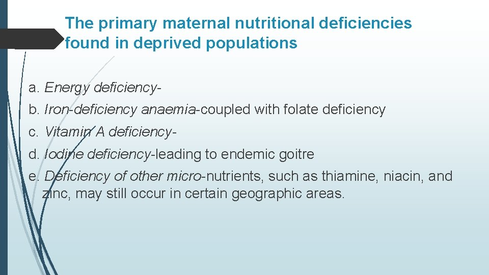 The primary maternal nutritional deficiencies found in deprived populations a. Energy deficiencyb. Iron-deficiency anaemia-coupled