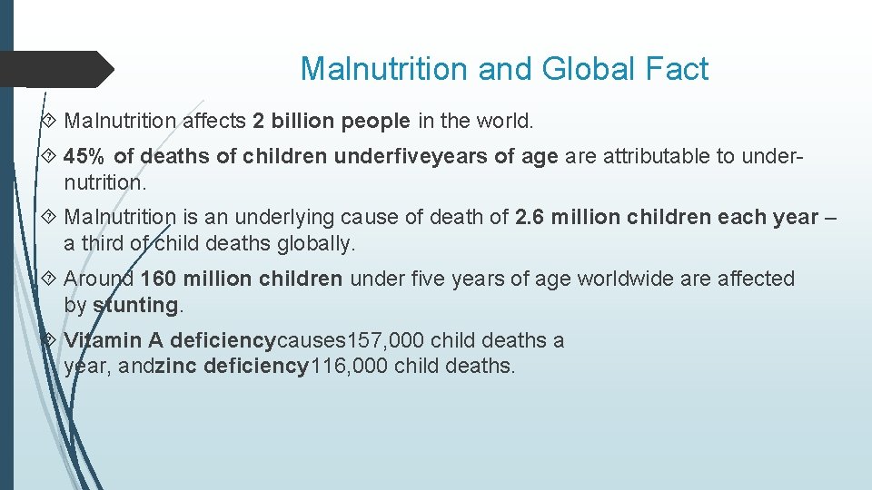 Malnutrition and Global Fact Malnutrition affects 2 billion people in the world. 45% of