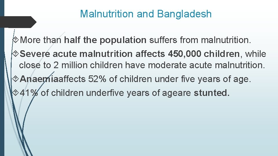 Malnutrition and Bangladesh More than half the population suffers from malnutrition. Severe acute malnutrition