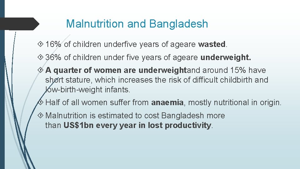 Malnutrition and Bangladesh 16% of children underfive years of ageare wasted. 36% of children