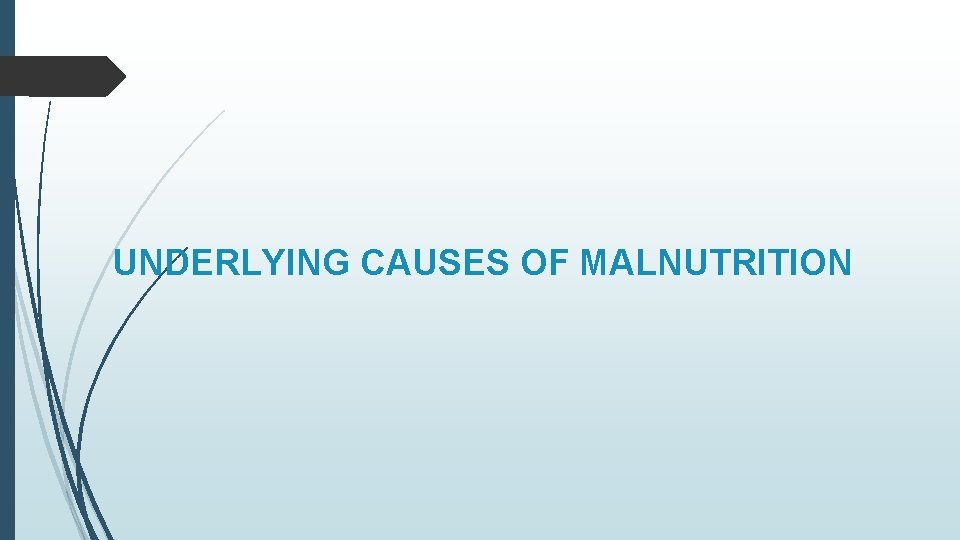 UNDERLYING CAUSES OF MALNUTRITION 