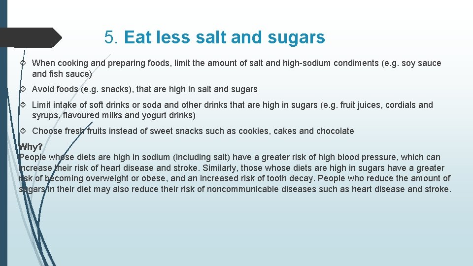 5. Eat less salt and sugars When cooking and preparing foods, limit the amount