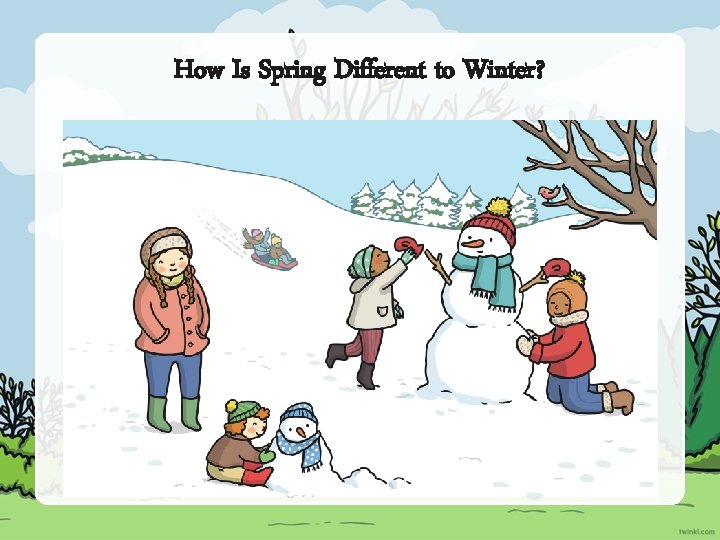 How Is Spring Different to Winter? 