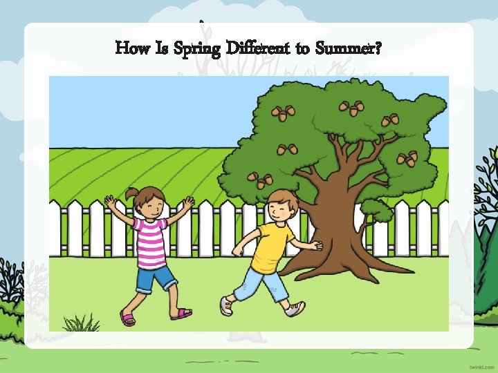 How Is Spring Different to Summer? 