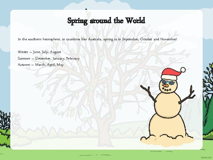 Spring around the World In the southern hemisphere, in countries like Australia, spring is