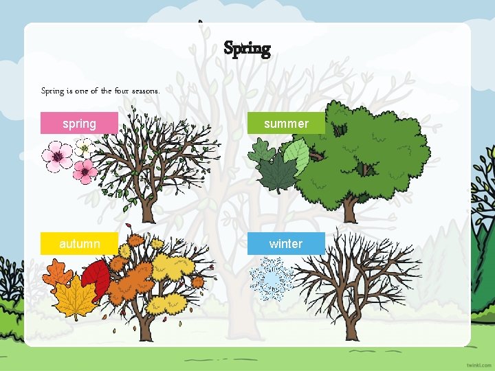 Spring is one of the four seasons. spring summer autumn winter 