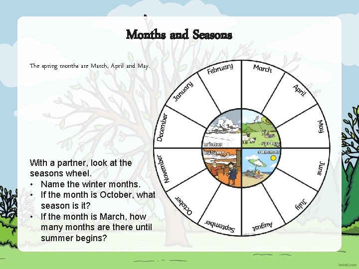 Months and Seasons The spring months are March, April and May. With a partner,