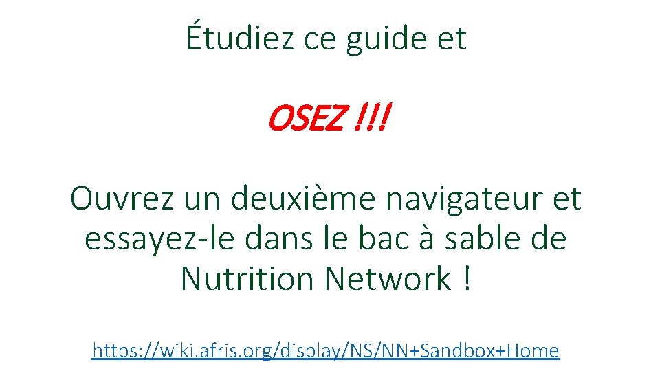 Étudiez ce guide et OSEZ !!! Ouvrez un deuxième navigateur et essayez-le dans le