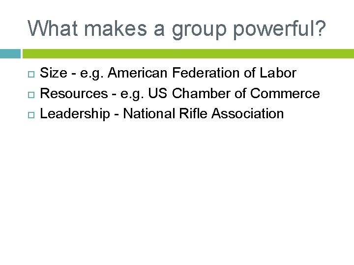 What makes a group powerful? Size - e. g. American Federation of Labor Resources