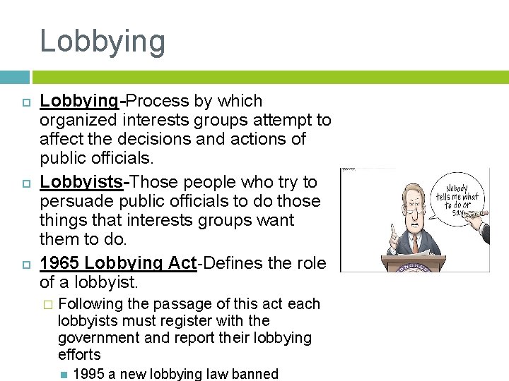 Lobbying Lobbying-Process by which organized interests groups attempt to affect the decisions and actions