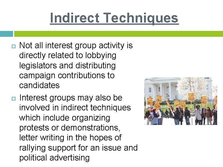 Indirect Techniques Not all interest group activity is directly related to lobbying legislators and