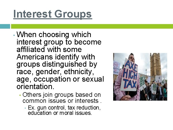 Interest Groups • When choosing which interest group to become affiliated with some Americans