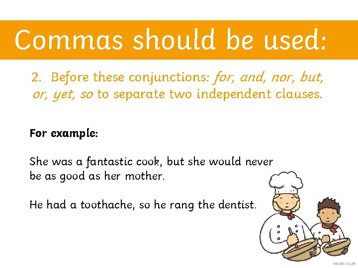 Commas should be used: 2. Before these conjunctions: for, and, nor, but, or, yet,