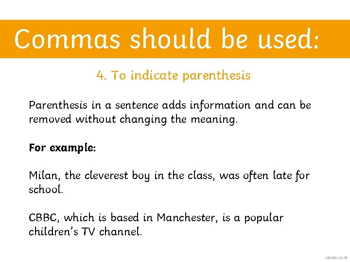 Commas should be used: 4. To indicate parenthesis Parenthesis in a sentence adds information