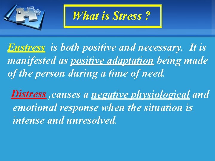 What is Stress ? Eustress is both positive and necessary. It is manifested as