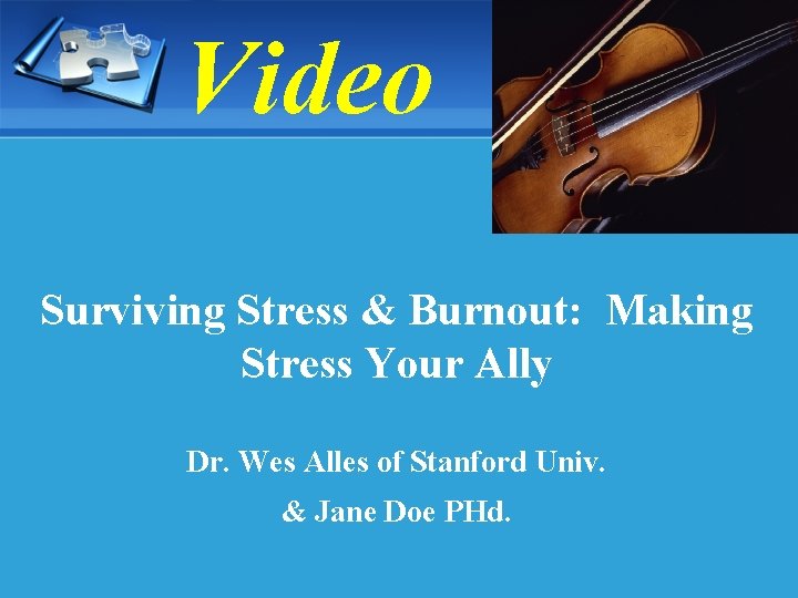 Video Surviving Stress & Burnout: Making Stress Your Ally Dr. Wes Alles of Stanford