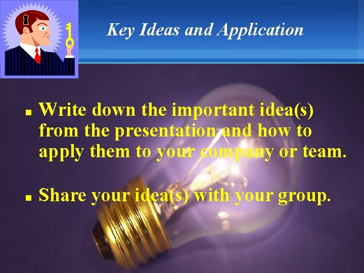 Key Ideas and Application n n Write down the important idea(s) from the presentation