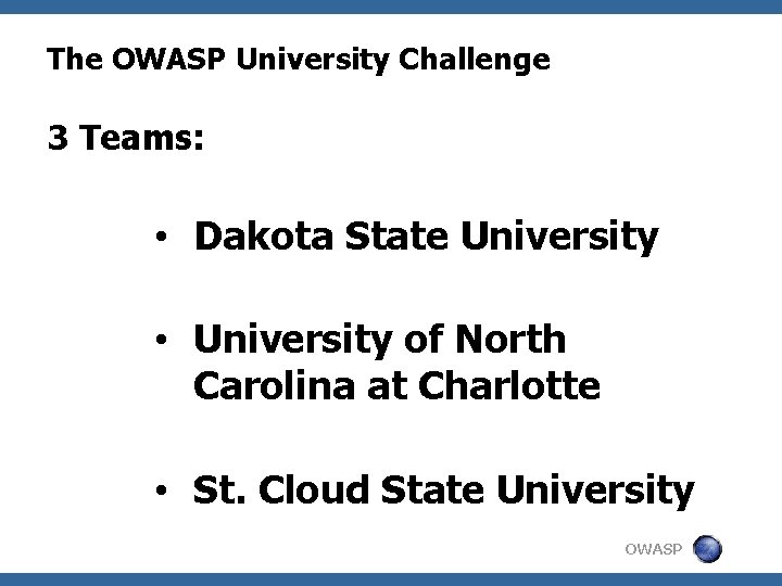 The OWASP University Challenge 3 Teams: • Dakota State University • University of North