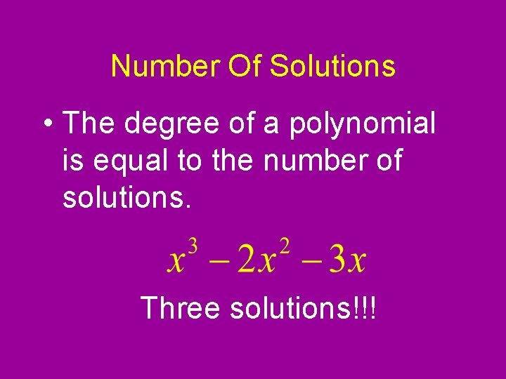 Number Of Solutions • The degree of a polynomial is equal to the number