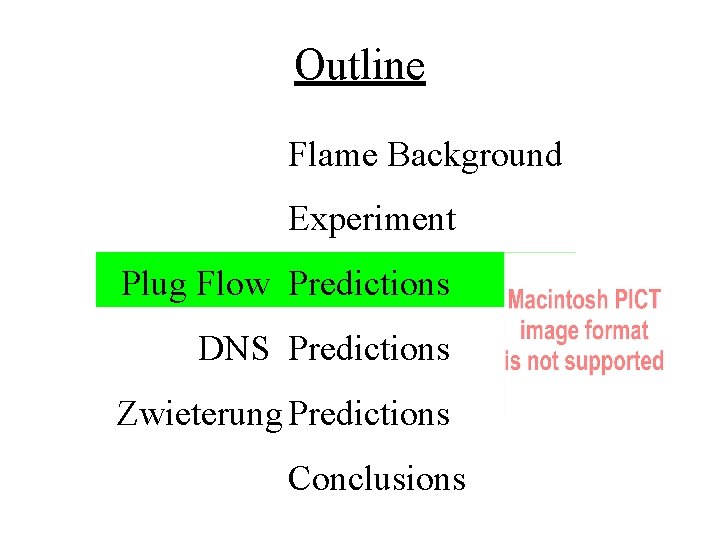 Outline Flame Background Experiment Plug Flow Predictions DNS Predictions Zwieterung Predictions Conclusions 