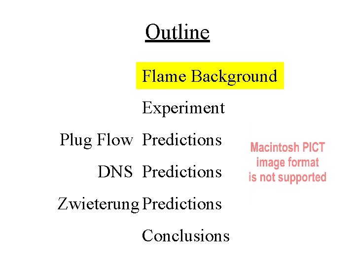 Outline Flame Background Experiment Plug Flow Predictions DNS Predictions Zwieterung Predictions Conclusions 