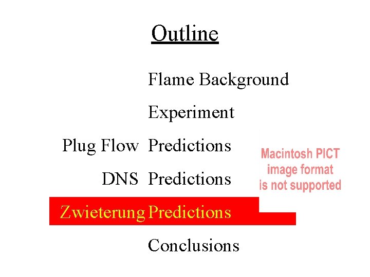 Outline Flame Background Experiment Plug Flow Predictions DNS Predictions Zwieterung Predictions Conclusions 