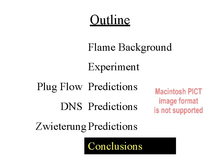 Outline Flame Background Experiment Plug Flow Predictions DNS Predictions Zwieterung Predictions Conclusions 