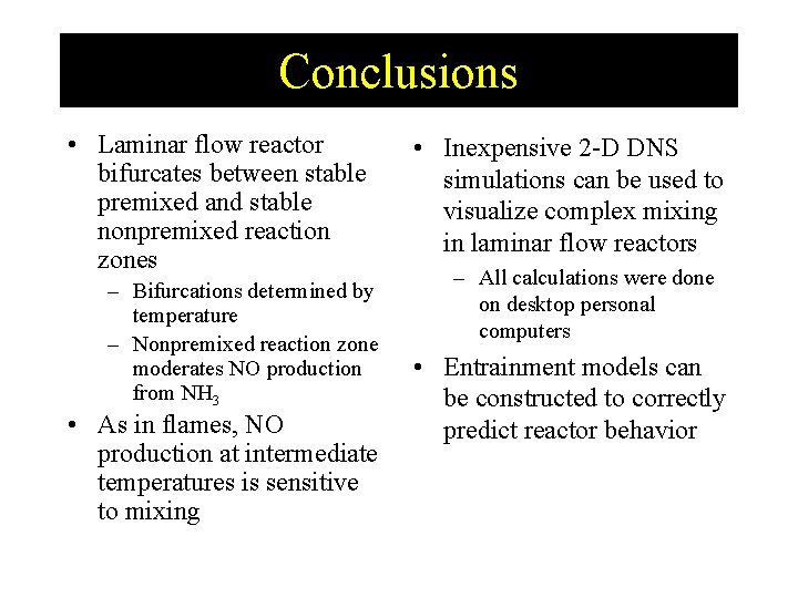 Conclusions • Laminar flow reactor bifurcates between stable premixed and stable nonpremixed reaction zones